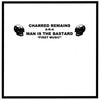 Charred Remains/ Man Is The Bastard - First Music, First Noise