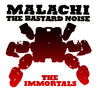 Bastard Noise/ Malachi - The Immortals
