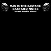 Actuary / Man Is The Bastard: Bastard Noise – Experimental Thinking Human Horror Hymns