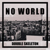 Double Skeleton - No World