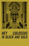 Hey Colossus - In Black And Gold